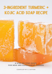 Turmeric + Kojic Acid Soap Recipe eBook
